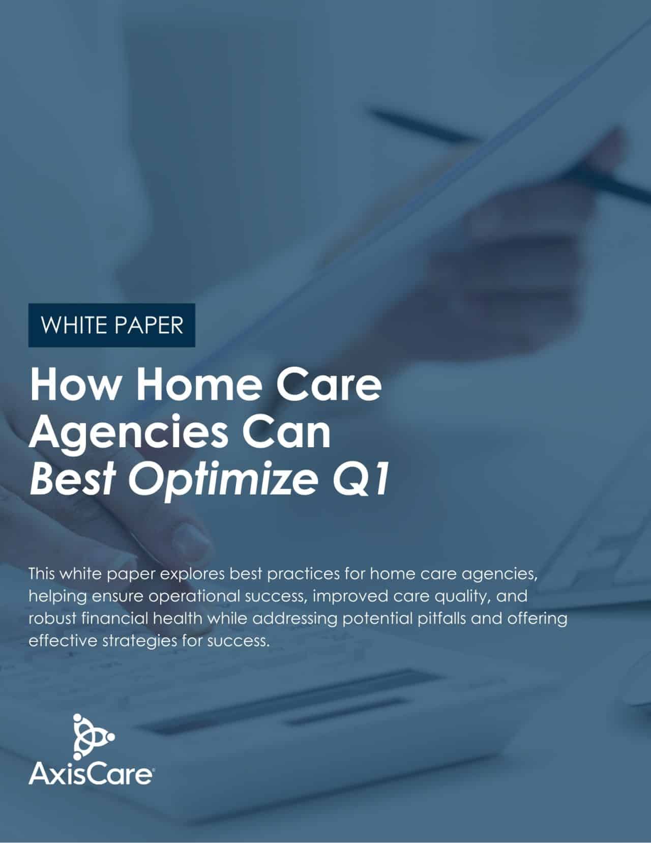 White Paper: How Home Care Agencies Can Best Optimize Q1