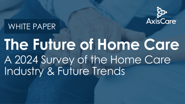 The Future of Home Care: A 2024 Survey of the Home Care Industry & Future Trends