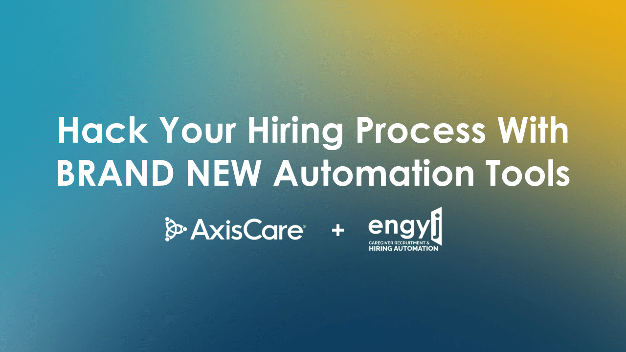 AxisCare Webinar: Hack Your Hiring Process With BRAND NEW Automation Tools